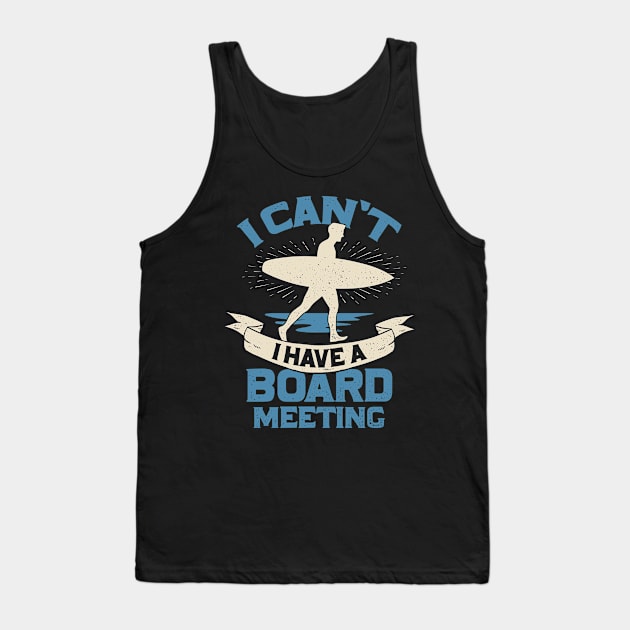 I Can't I Have A Board Meeting Surfing Surfer Gift Tank Top by Dolde08